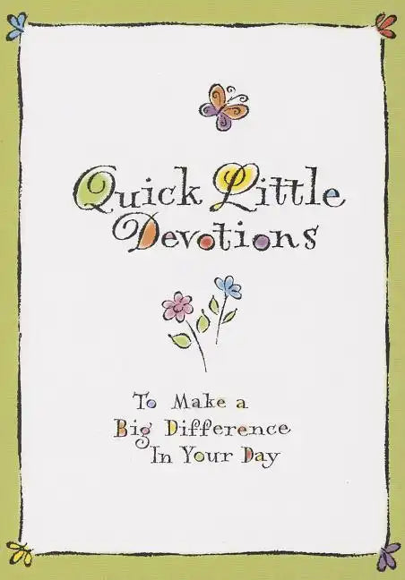 Quick Little Devotions: To Make a Big Difference in Your Day - Paperback
