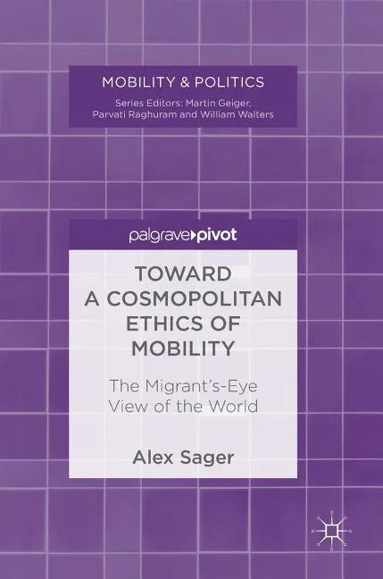 Toward a Cosmopolitan Ethics of Mobility: The Migrant's-Eye View of the World - Hardcover