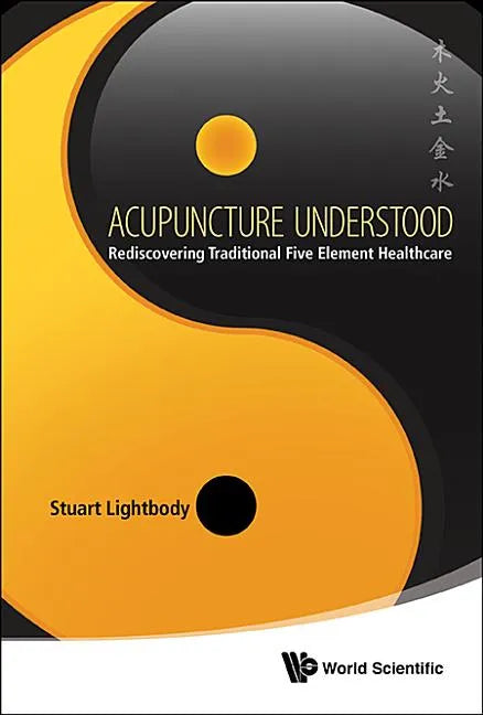 Acupuncture Understood: Rediscovering Traditional Five Element Healthcare - Hardcover