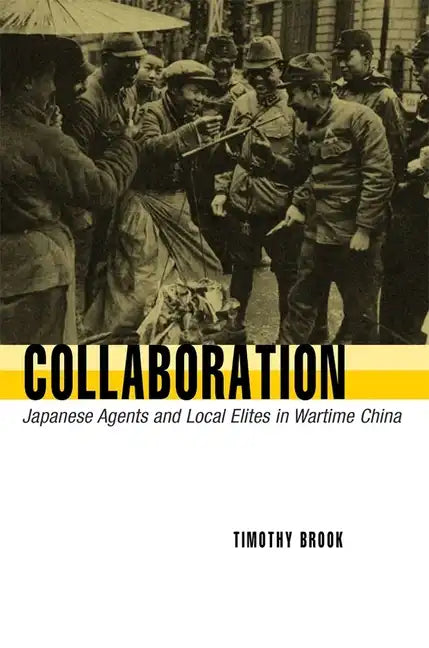 Collaboration: Japanese Agents and Local Elites in Wartime China - Paperback