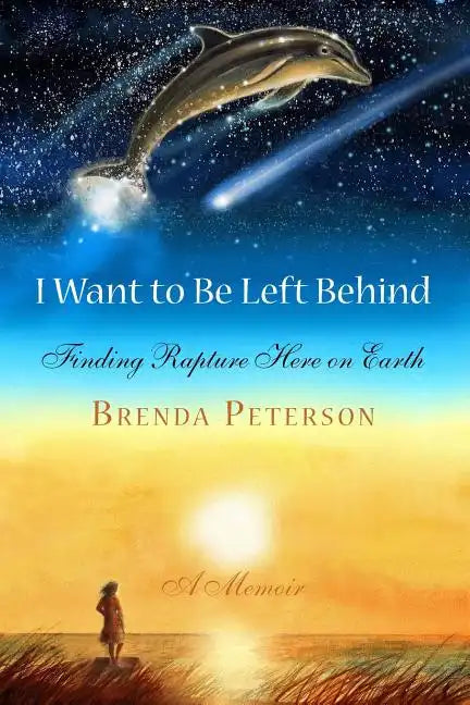 I Want to Be Left Behind: Finding Rapture Here on Earth - Paperback
