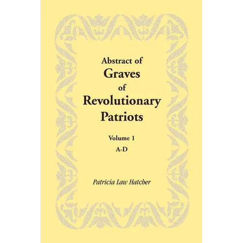 Abstract of Graves of Revolutionary Patriots: Volume 1, A-D - Paperback