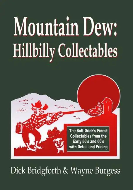 Mountain Dew: Hillbilly Collectables: A History of Mt. Dew through Advertising - Paperback