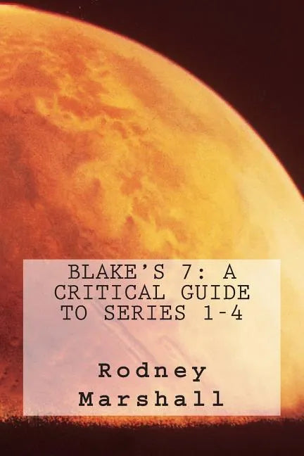 Blake's 7: A Critical Guide to Series 1-4 - Paperback