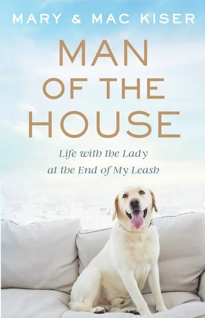 Man of the House: Life with the Lady at the End of My Leash - Paperback