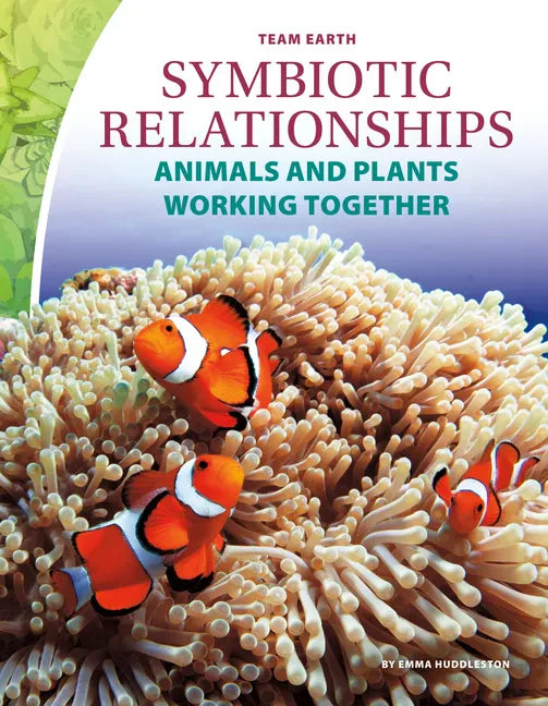 Symbiotic Relationships: Animals and Plants Working Together: Animals and Plants Working Together - Library Binding