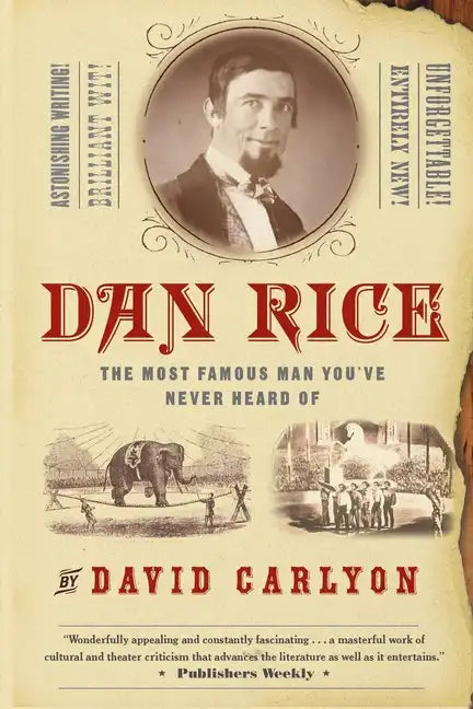 Dan Rice: The Most Famous Man You've Never Heard of - Paperback