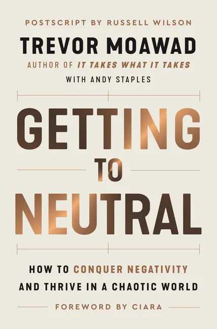 Getting to Neutral: How to Conquer Negativity and Thrive in a Chaotic World - Paperback
