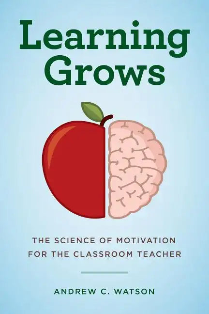 Learning Grows: The Science of Motivation for the Classroom Teacher - Paperback