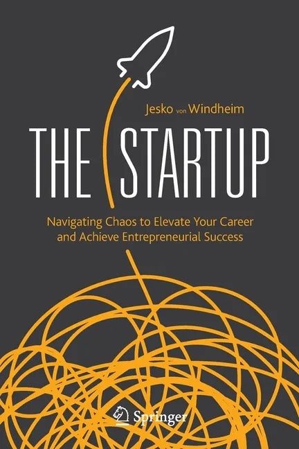 The Startup: Navigating Chaos to Elevate Your Career and Achieve Entrepreneurial Success - Paperback