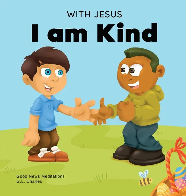 With Jesus I am Kind: An Easter children's Christian story about Jesus' kindness, compassion, and forgiveness to inspire kids to do the same - Hardcover