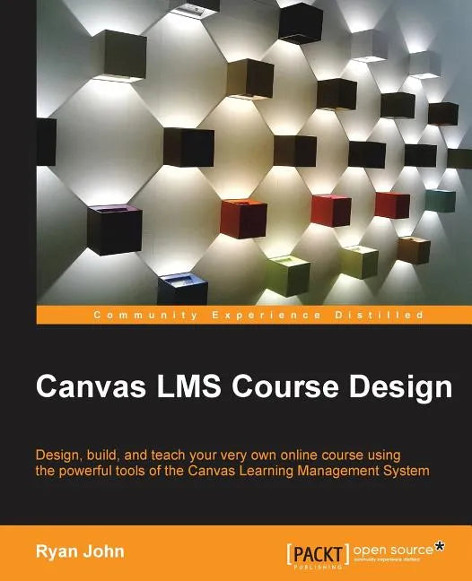 Canvas LMS Course Design: Design, create, and teach online courses using Canvas Learning Management System's powerful tools - Paperback