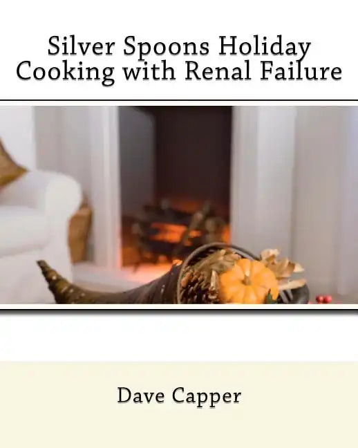 Silver Spoons Holiday Cooking with Renal Failure - Paperback