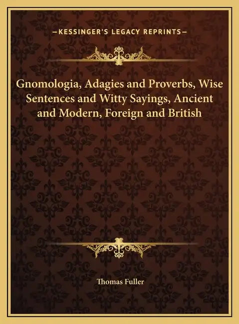 Gnomologia, Adagies and Proverbs, Wise Sentences and Witty Sayings, Ancient and Modern, Foreign and British - Hardcover