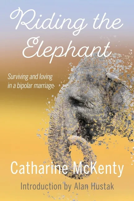 Riding the Elephant: Survival and Love with a Bipolar Partner - Paperback