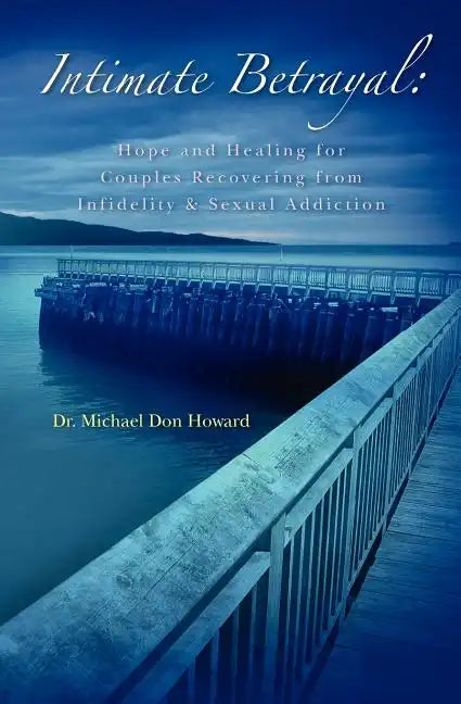 Intimate Betrayal: Hope and Healing for Couples Recovering from Infidelity and Sexual Addiction - Paperback