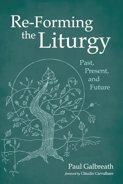 Re-Forming the Liturgy: Past, Present, and Future - Paperback
