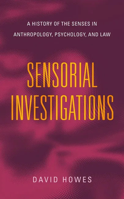 Sensorial Investigations: A History of the Senses in Anthropology, Psychology, and Law - Paperback
