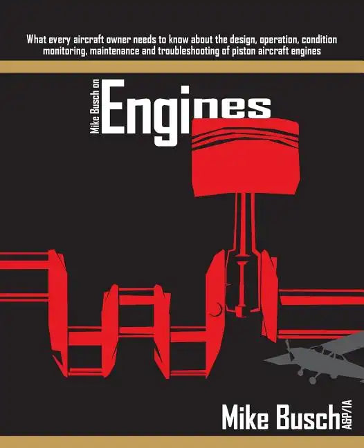 Mike Busch on Engines: What every aircraft owner needs to know about the design, operation, condition monitoring, maintenance and troubleshoo - Paperback