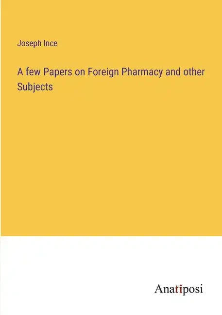 A few Papers on Foreign Pharmacy and other Subjects - Paperback