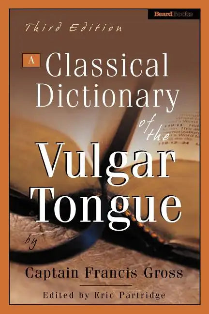 A Classical Dictionary of the Vulgar Tongue - Paperback