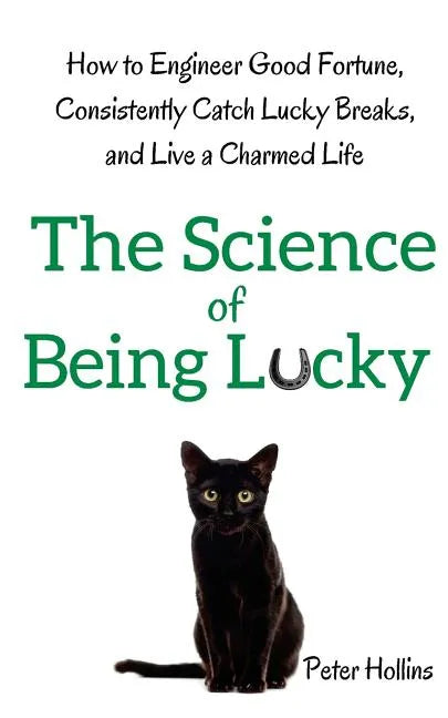 The Science of Being Lucky: How to Engineer Good Fortune, Consistently Catch Lucky Breaks, and Live a Charmed Life - Paperback