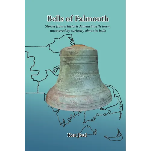 Bells of Falmouth: Stories from a historic Massachusetts town uncovered by curiosity about its bells - Paperback