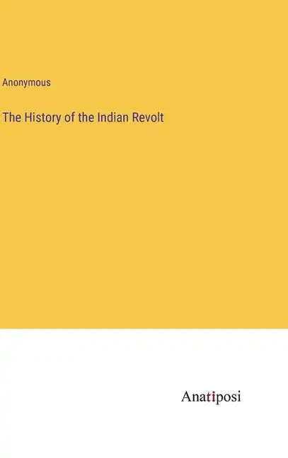 The History of the Indian Revolt - Hardcover