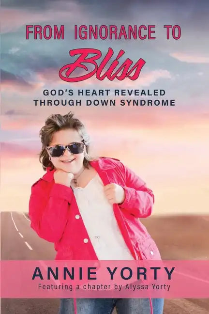 From Ignorance to Bliss: God's Heart Revealed through Down Syndrome - Paperback