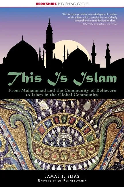 This Is Islam: From Muhammad and the Community of Believers to Islam in the Global Community - Paperback