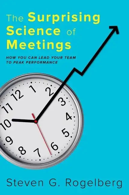The Surprising Science of Meetings: How You Can Lead Your Team to Peak Performance - Hardcover