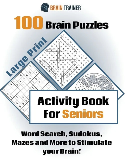 100 Brain Puzzles - Activity Book For Seniors - Word Search, Sudokus Mazes and More to Stimulate your Brain! - Paperback