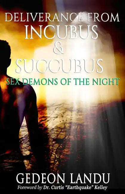 Deliverance from Incubus & Succubus: Sex Demons of the Night - Paperback