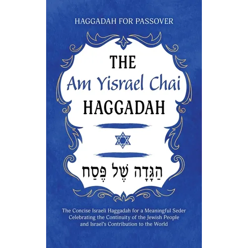 Haggadah for Passover - The Am Yisrael Chai Haggadah: The Concise Israeli Haggadah for a Meaningful Seder Celebrating the Continuity of the Jewish Peo - Hardcover