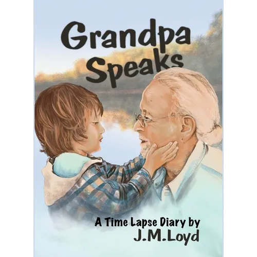 Grandpa Speaks: A Time Lapse Diary - Hardcover