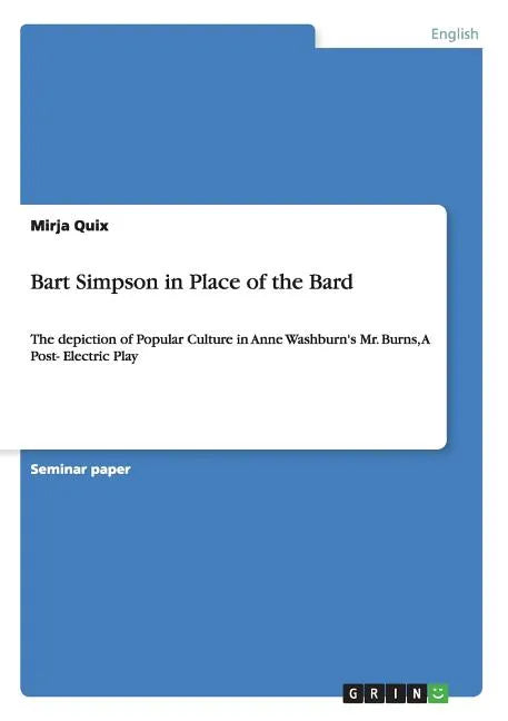 The depiction of Popular Culture with "The Simpsons" in Anne Washburn's "Mr. Burns, a Post-Electric Play": Bart Simpson in Place of the Bard - Paperback