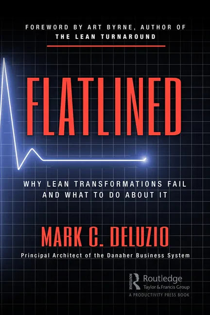 Flatlined: Why Lean Transformations Fail and What to Do about It - Hardcover