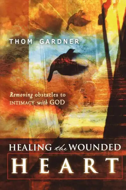 Healing the Wounded Heart: Removing Obstacles to Intimacy with God - Paperback