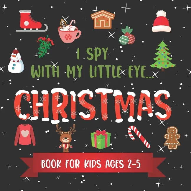 I Spy With My Little Eye CHRISTMAS Book For Kids Ages 2-5: Winter and Christmas Activity Learning, Fun Picture and Guessing Game For Kids Toddlers & P - Paperback