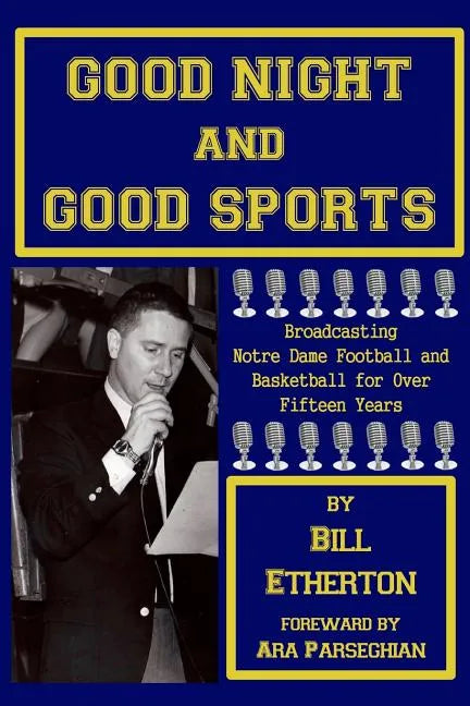 Good Night and Good Sports: Broadcasting Notre Dame Football and Basketball for Over Fifteen Years - Paperback