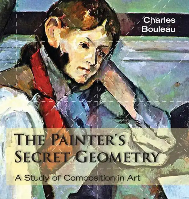 The Painter's Secret Geometry: A Study of Composition in Art - Hardcover