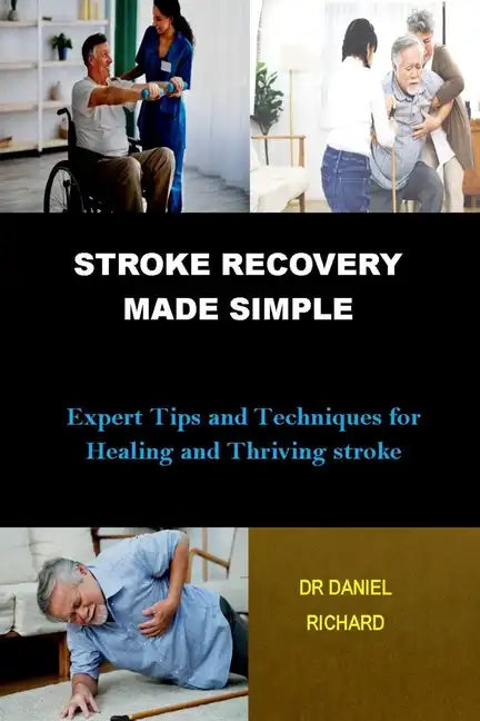 Stroke Recovery Made Simple: Expert Tips and Techniques for Healing and Thriving stroke - Paperback