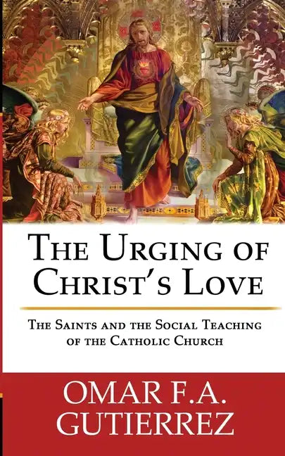 The Urging of Christ's Love: The Saints and The Social Teaching of the Catholic - Paperback