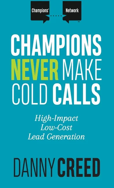 Champions Never Make Cold Calls: High-Impact, Low-Cost Lead Generation - Hardcover