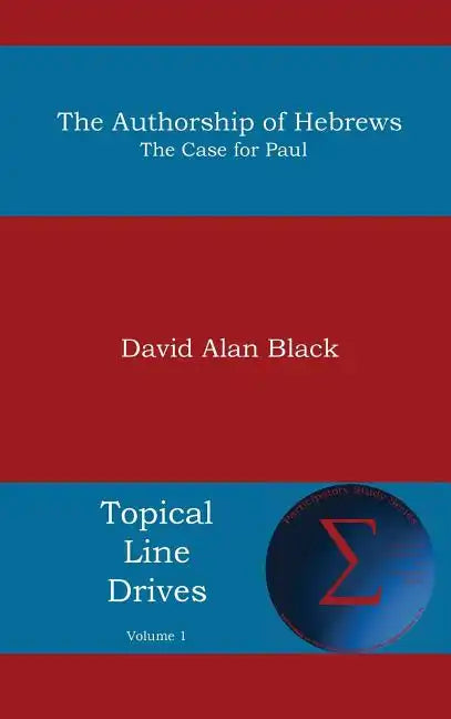 Authorship of Hebrews: The Case for Paul - Hardcover