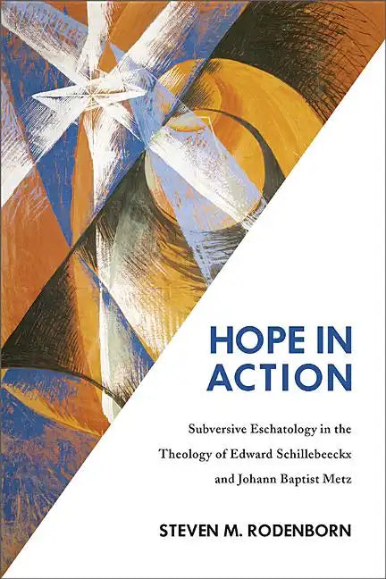 Hope in Action: Subversive Eschatology in the Theology of Edward Schillebeeckx and Johann Baptist Metz - Paperback