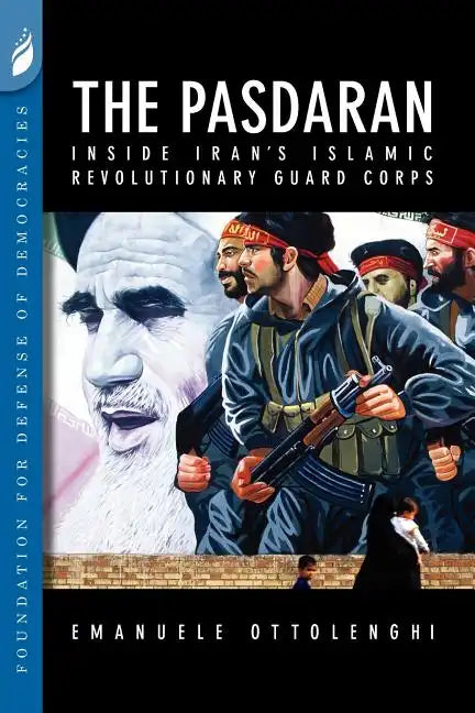 The Pasdaran: Inside Iran's Islamic Revolutionary Guard Corps - Paperback
