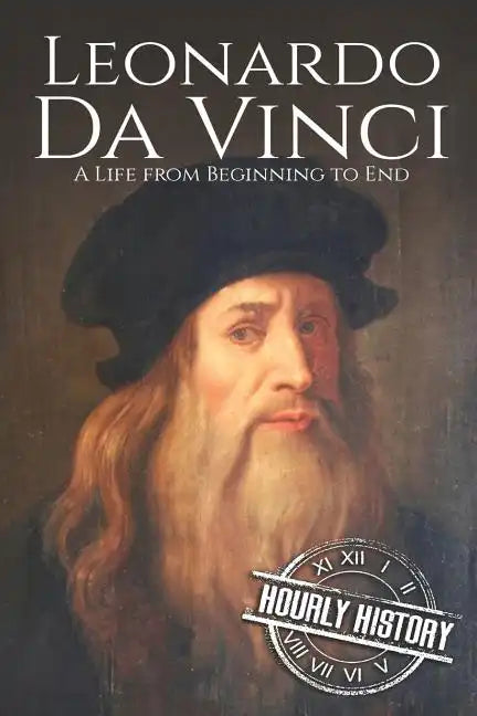 Leonardo da Vinci: A Life From Beginning to End - Paperback