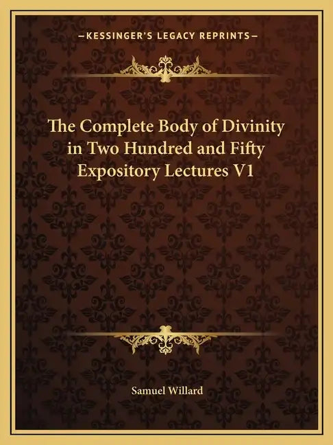 The Complete Body of Divinity in Two Hundred and Fifty Expository Lectures V1 - Paperback