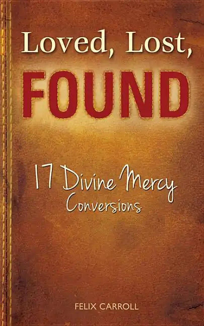 Loved, Lost, Found: 17 Divine Mercy Conversions - Paperback